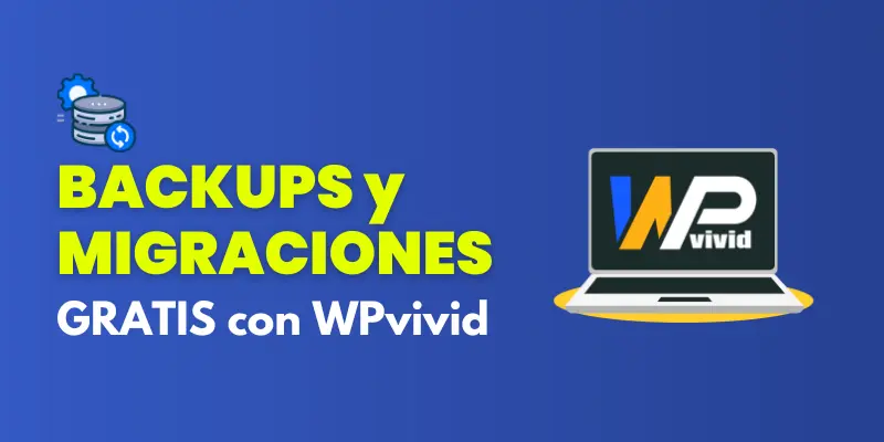 Cómo hacer backups y migración GRATIS con WPvivid en WordPress